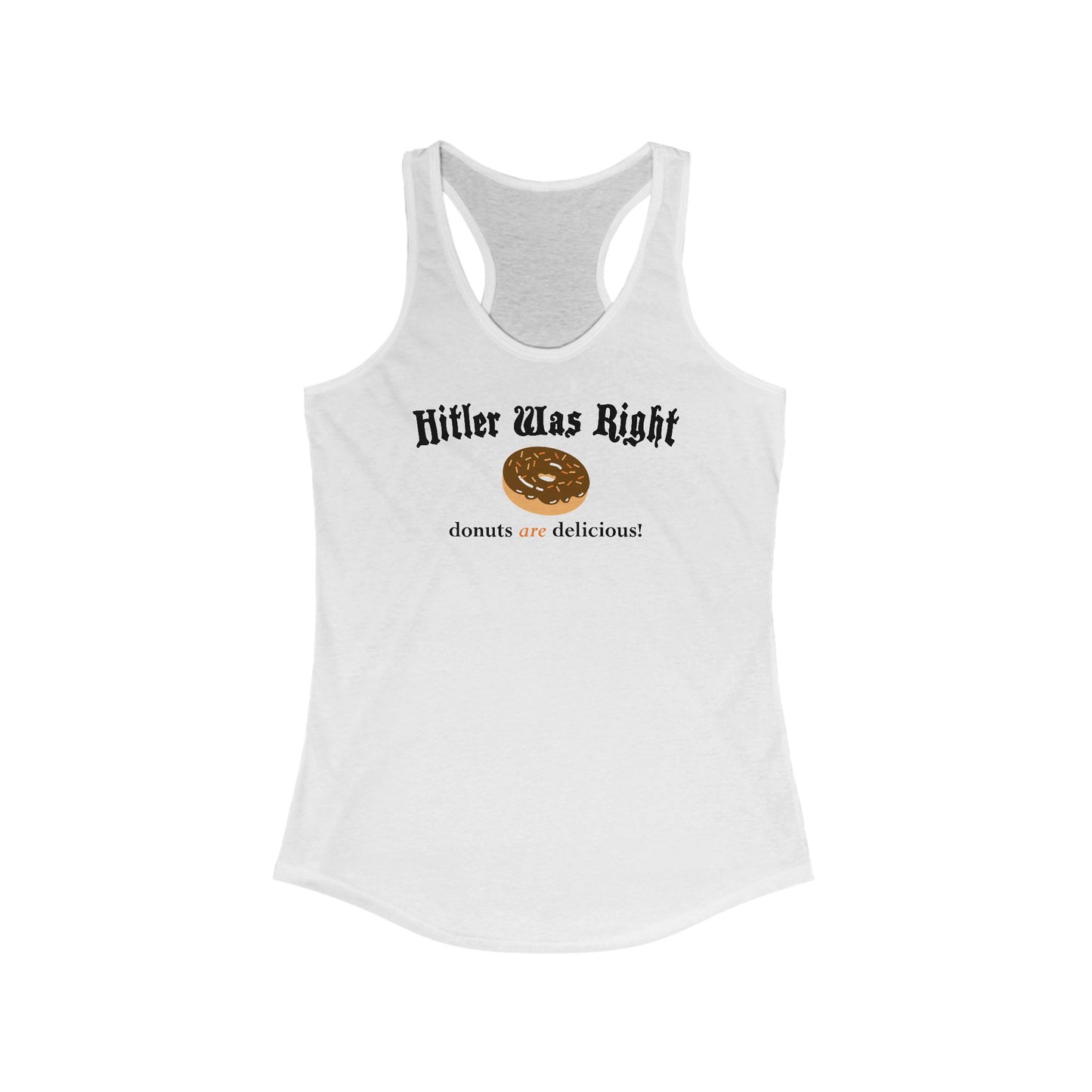 Hitler Was Right - Donuts Are Delicious! - Women's Racerback Tank