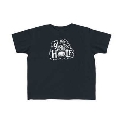 I Spent 9 Months In The Hole - Toddler T-Shirt