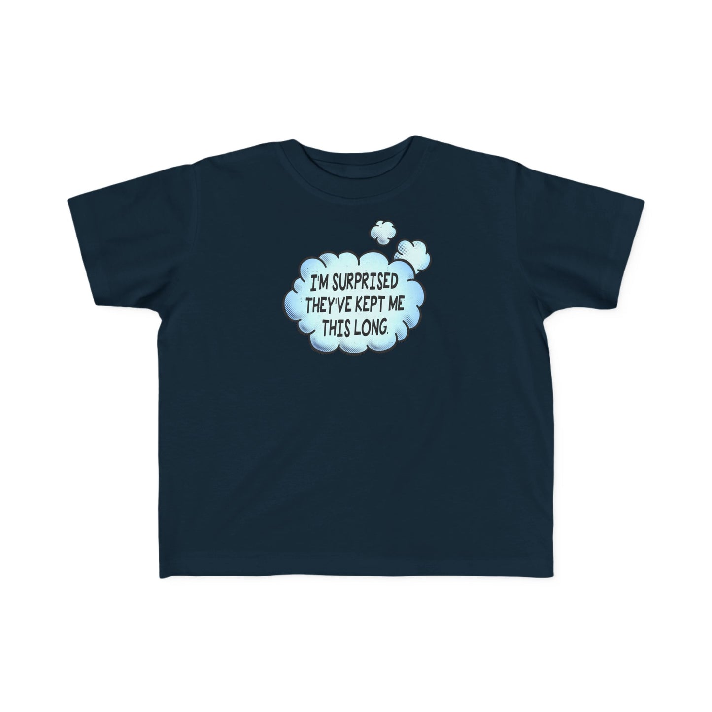 I'm Surprised They've Kept Me This Long.  - Toddler T-Shirt