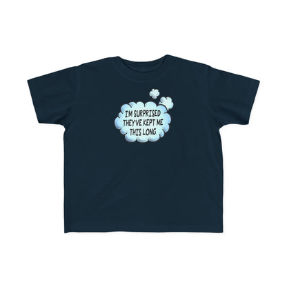 I'm Surprised They've Kept Me This Long.  - Toddler T-Shirt