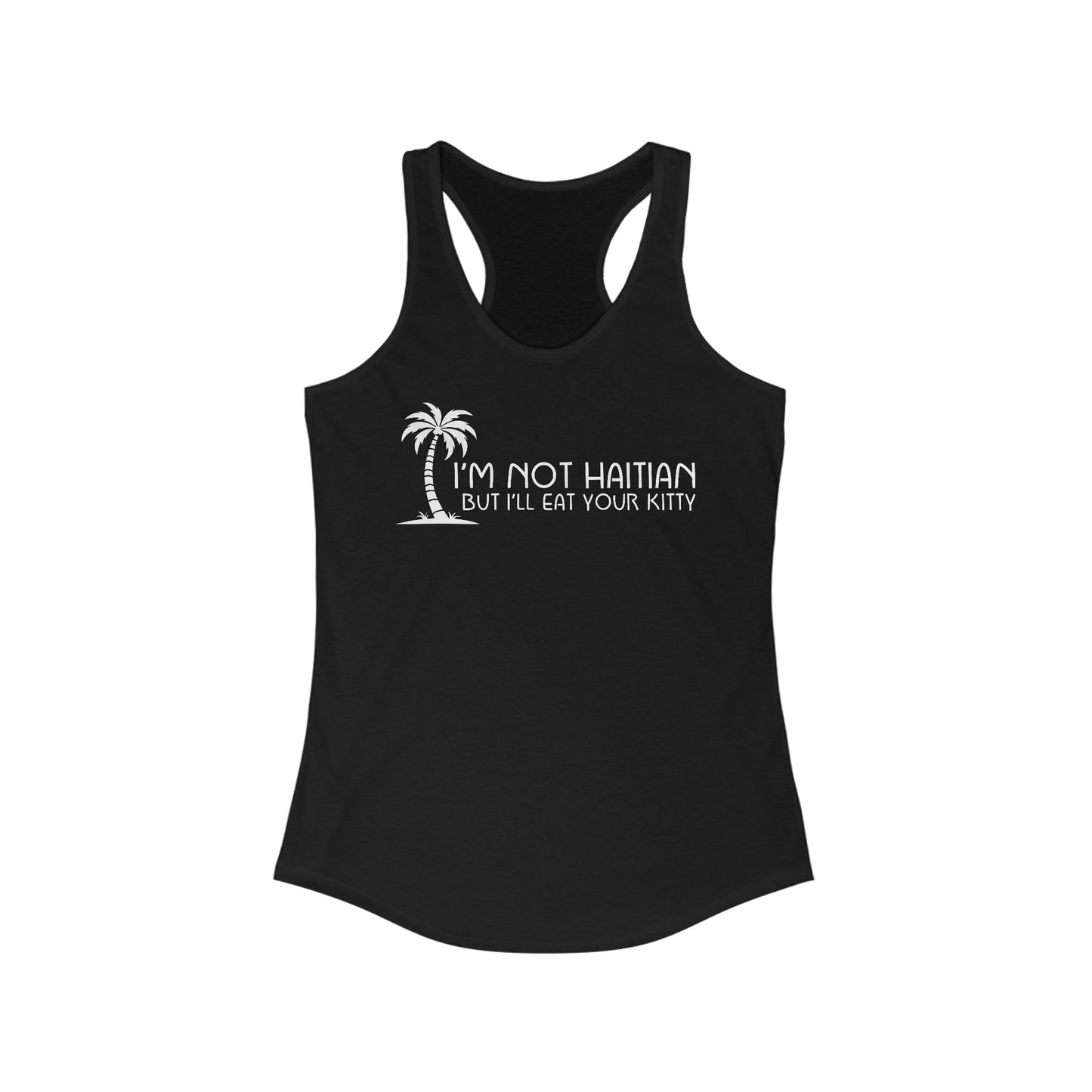 I'm Not Haitian But I'll Eat Your Kitty - Women's Racerback Tank
