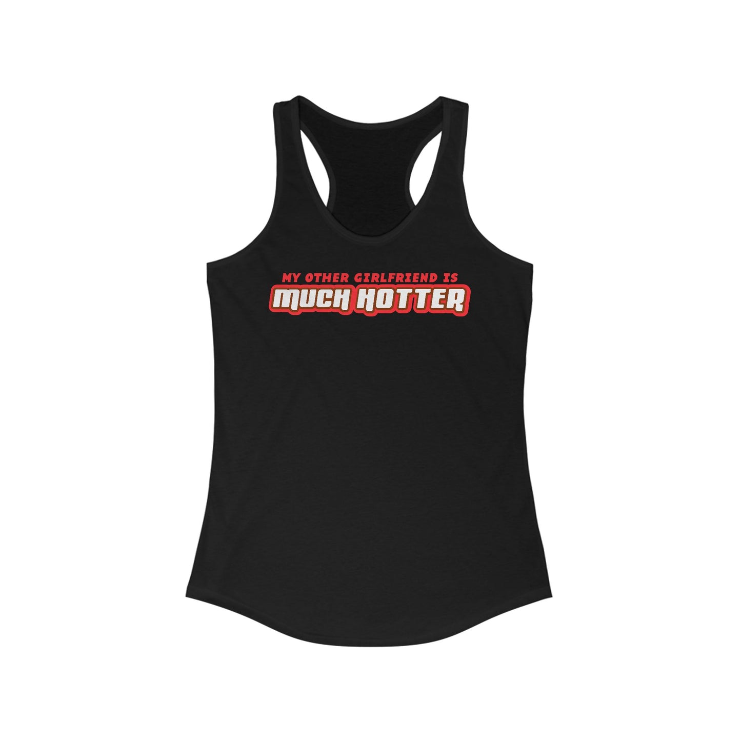 My Other Girlfriend Is Much Hotter  - Women’s Racerback Tank