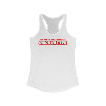 My Other Girlfriend Is Much Hotter  - Women’s Racerback Tank
