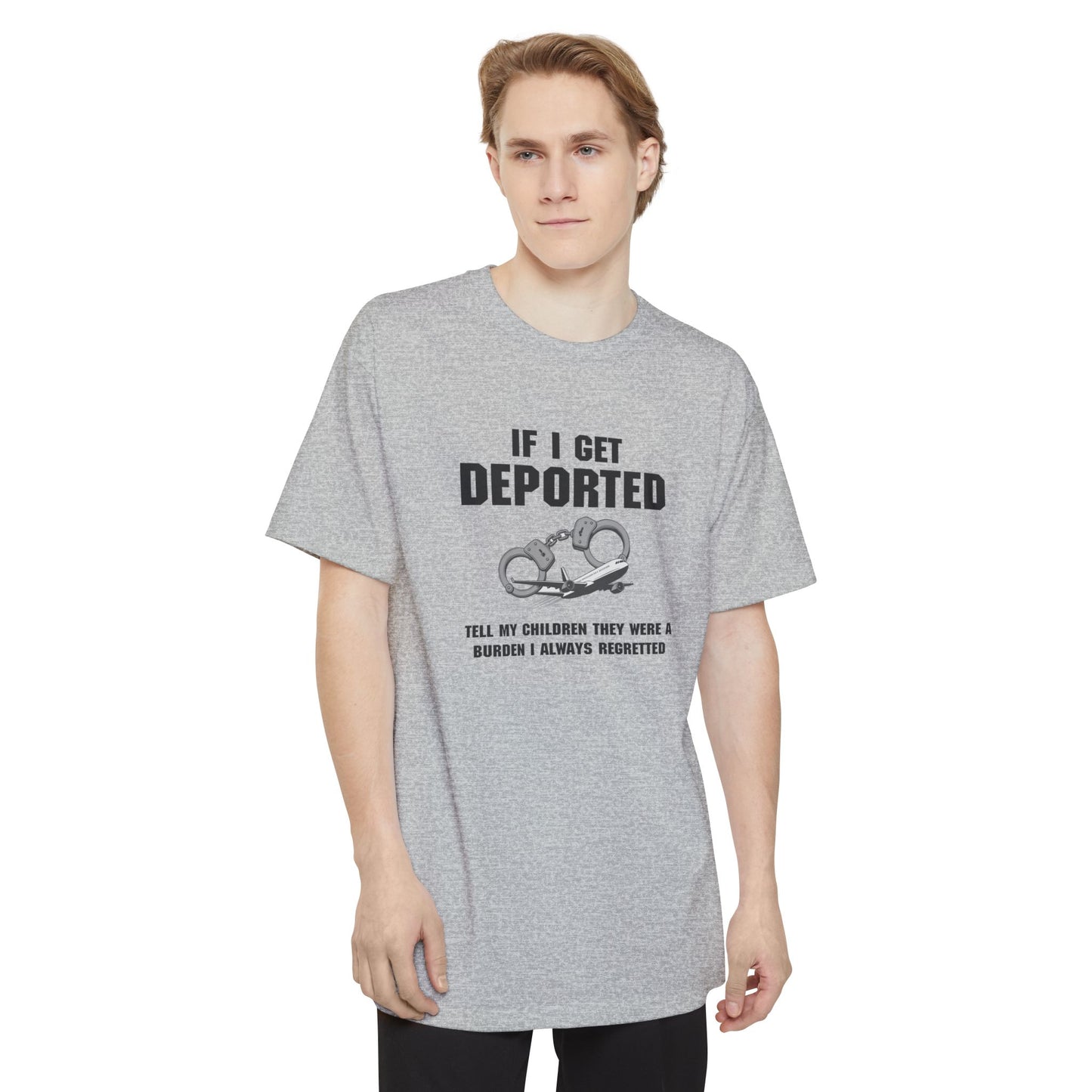 If I Get Deported Tell My Children They Were A Burden - Men's Tall T-Shirt