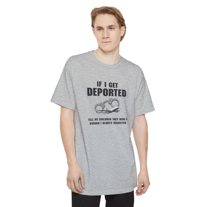 If I Get Deported Tell My Children They Were A Burden - Men's Tall T-Shirt