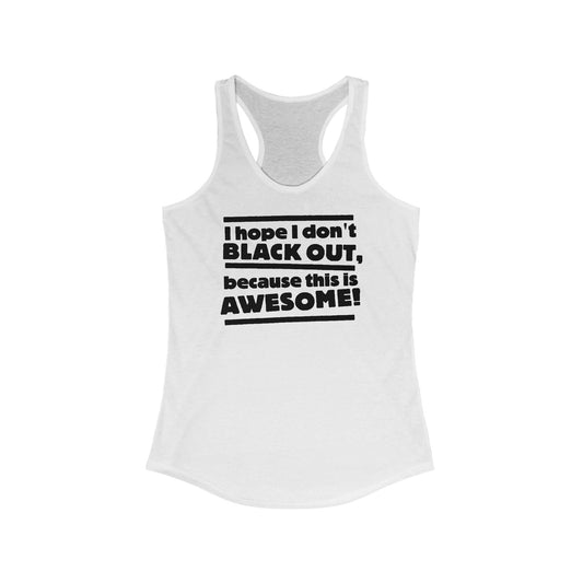 I Hope I Don't Black Out Because This Is Awesome!  - Women’s Racerback Tank