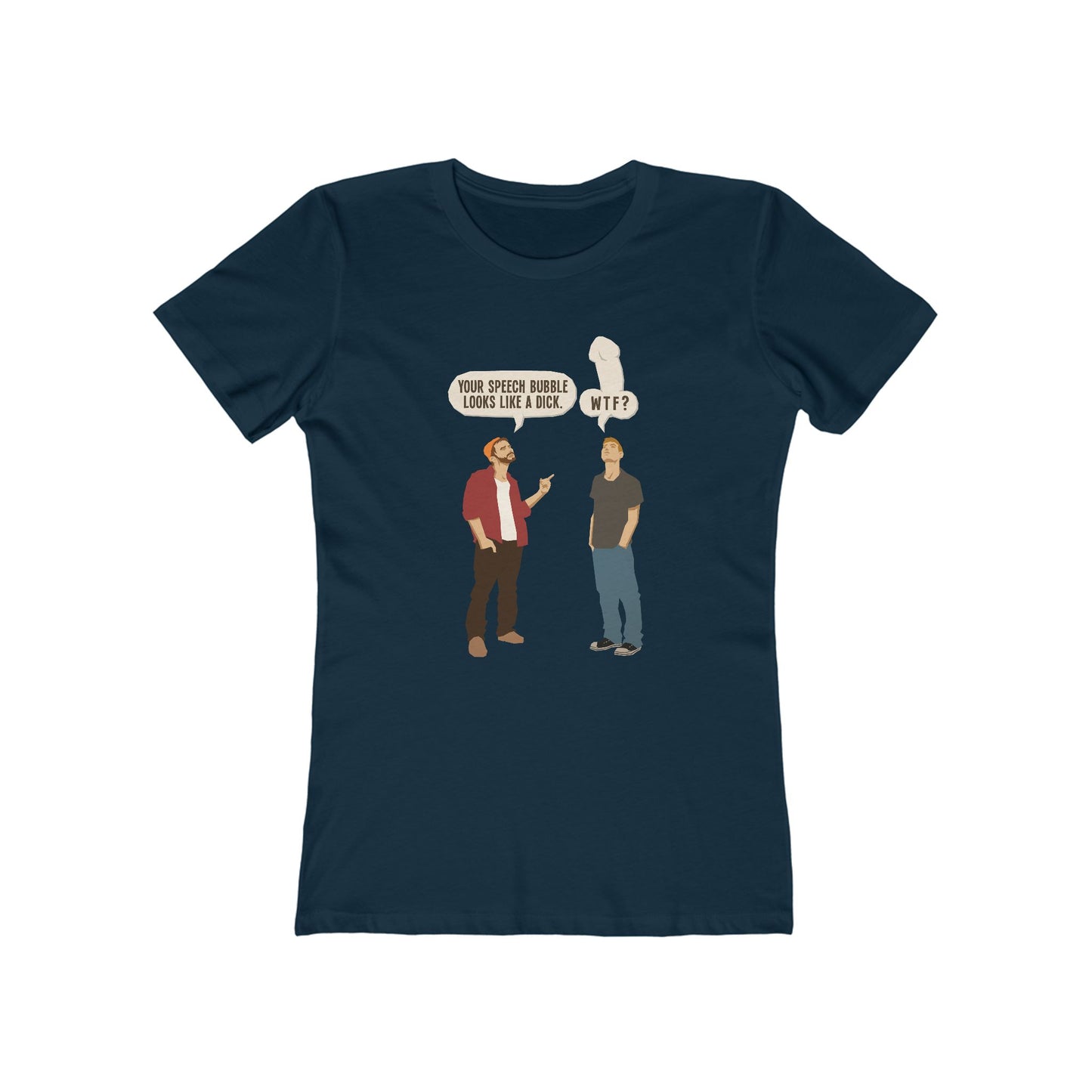 Your Speech Bubble Looks Like A Dick.  - Women’s T-Shirt