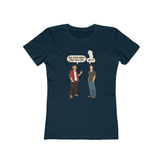 Your Speech Bubble Looks Like A Dick.  - Women’s T-Shirt