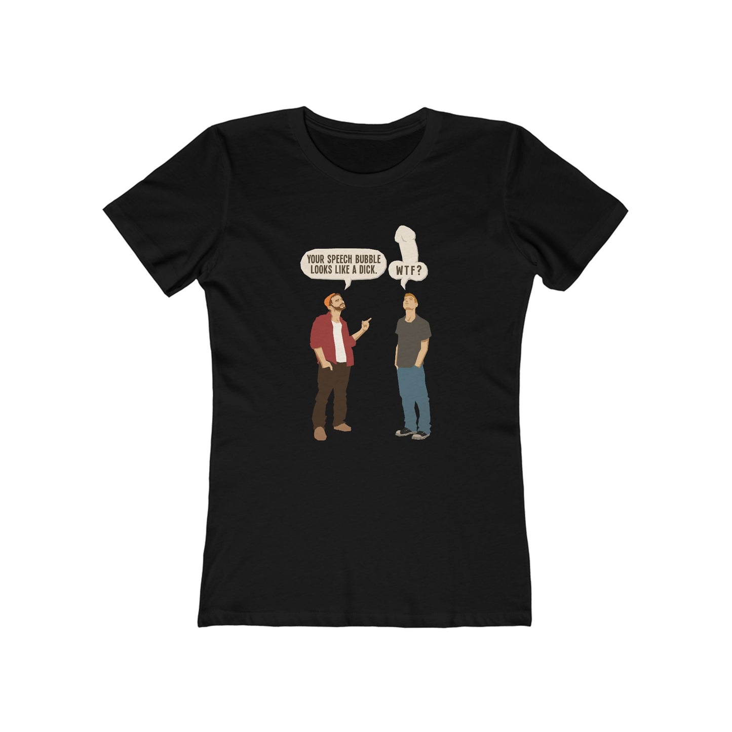 Your Speech Bubble Looks Like A Dick.  - Women’s T-Shirt