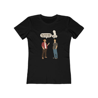 Your Speech Bubble Looks Like A Dick.  - Women’s T-Shirt