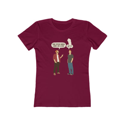 Your Speech Bubble Looks Like A Dick.  - Women’s T-Shirt