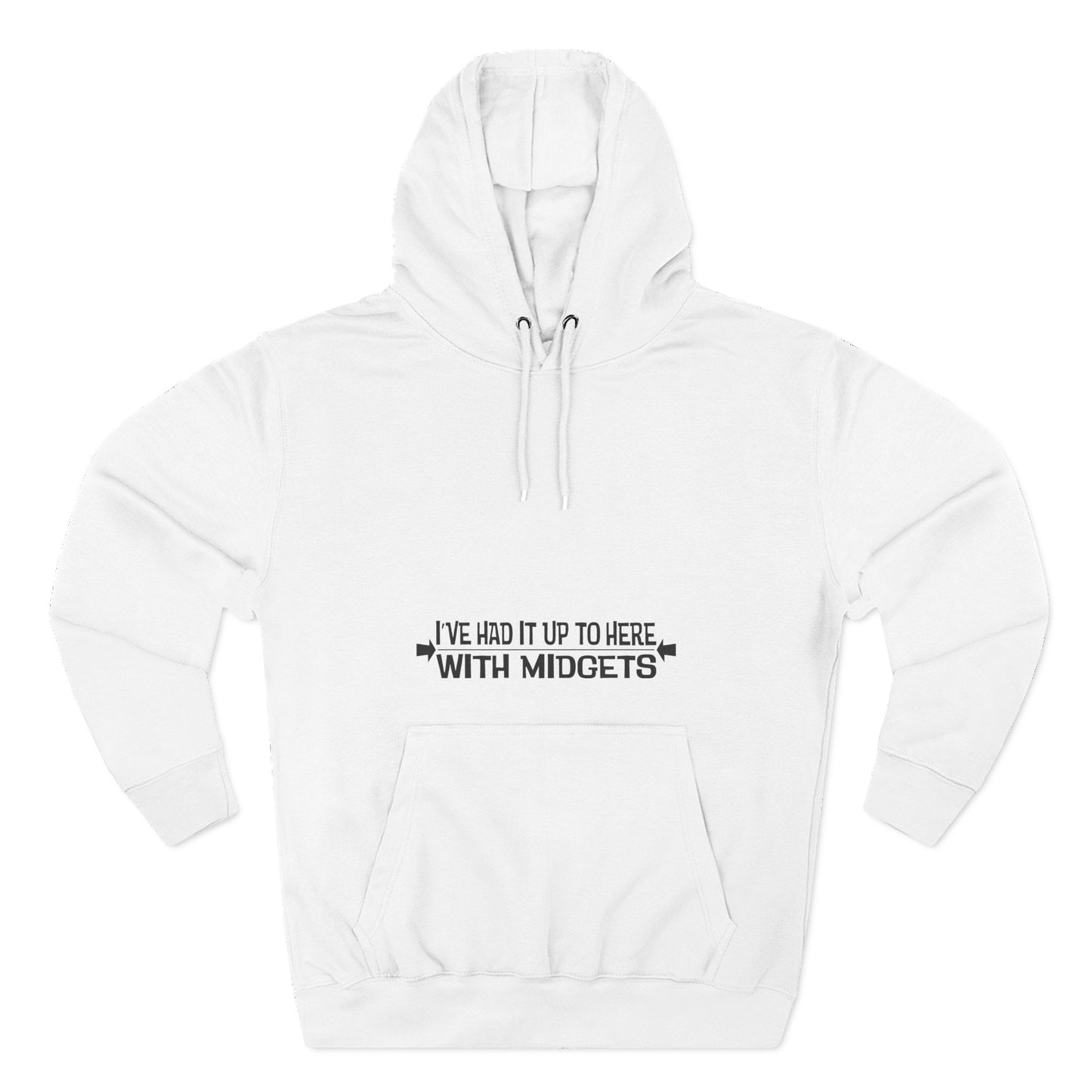 I've Had It Up To Here With Midgets - Hoodie