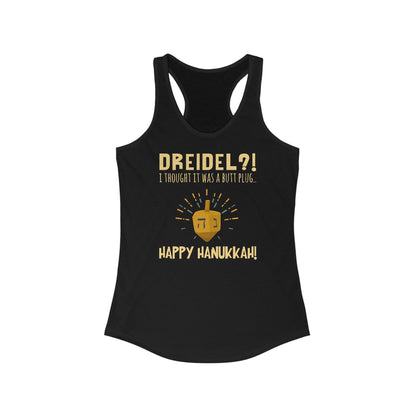 Dreidel? I Thought That Was A Butt Plug. Uh...Happy Hanukkah! - Women's Racerback Tank