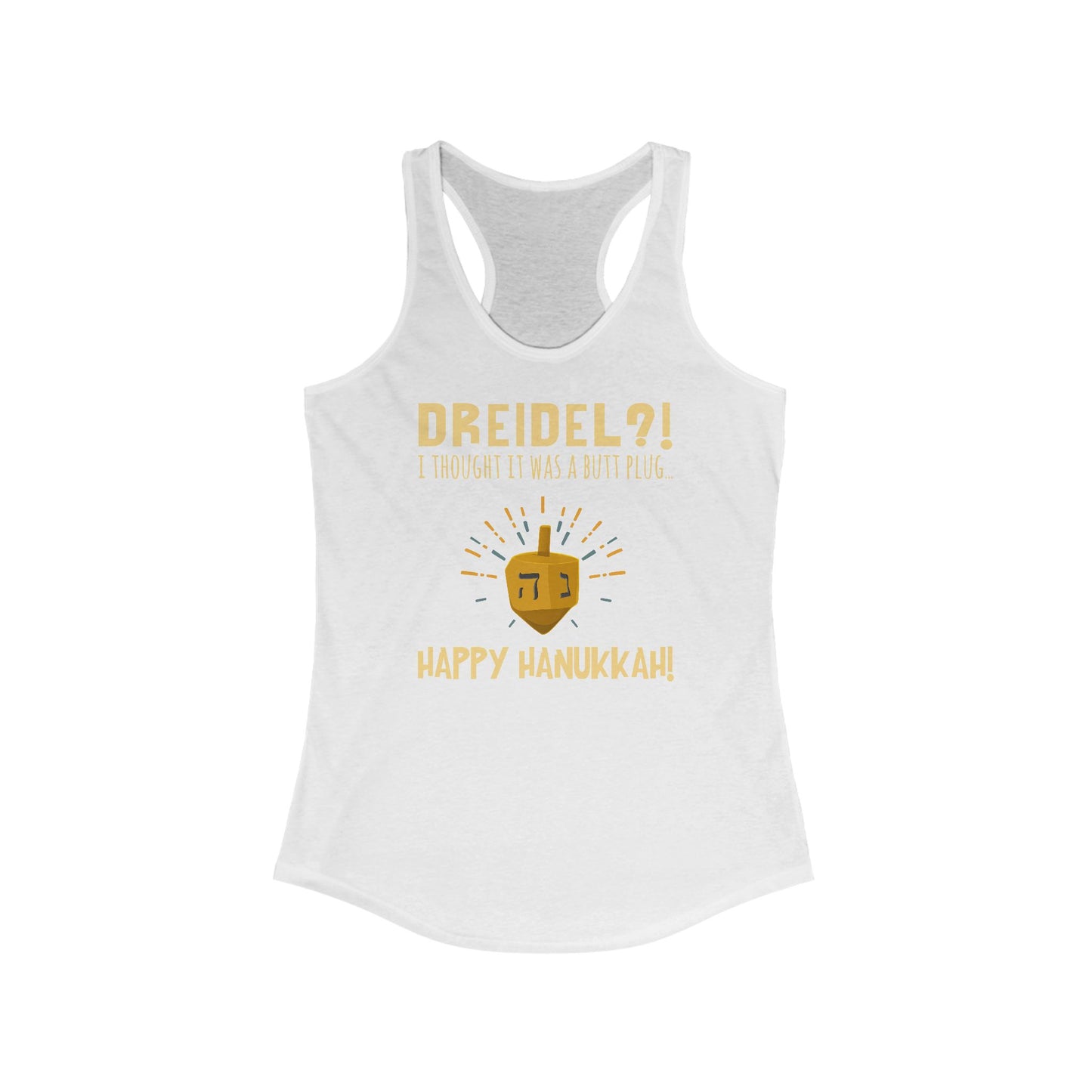 Dreidel? I Thought That Was A Butt Plug. Uh...Happy Hanukkah! - Women's Racerback Tank