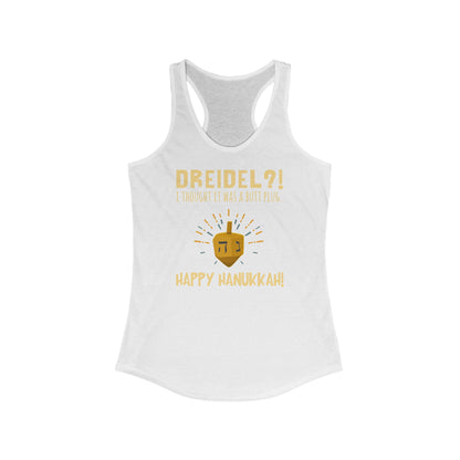 Dreidel? I Thought That Was A Butt Plug. Uh...Happy Hanukkah! - Women's Racerback Tank