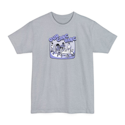 Our Gang Bang - Men's Tall T-Shirt