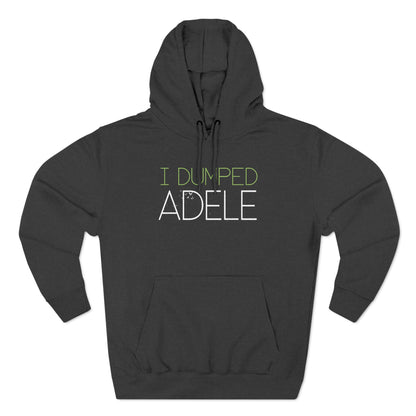 I Dumped Adele - Hoodie