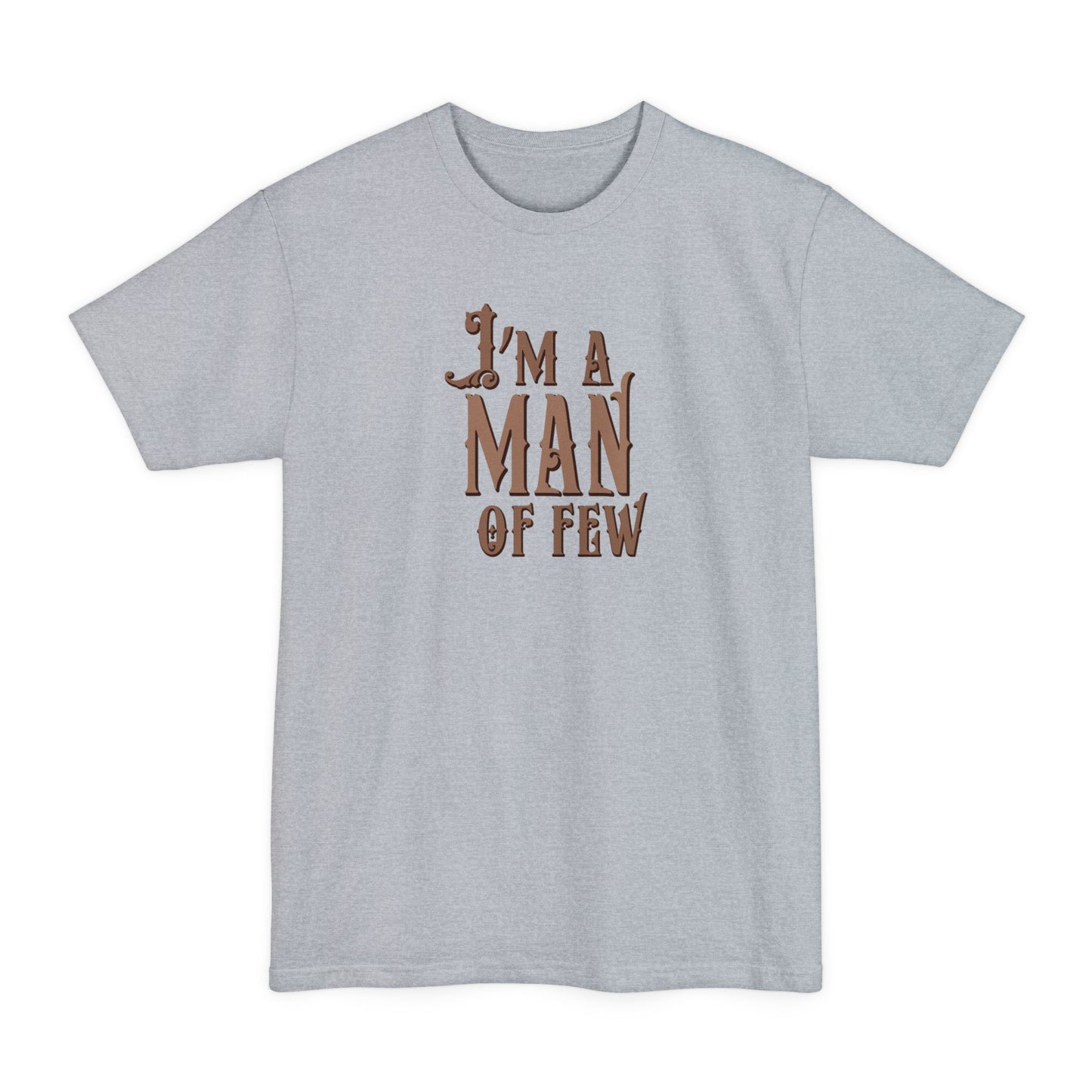 I'm A Man Of Few - Men's Tall T-Shirt