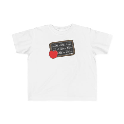 I Will Not Become A Stripper - Toddler  T-Shirt