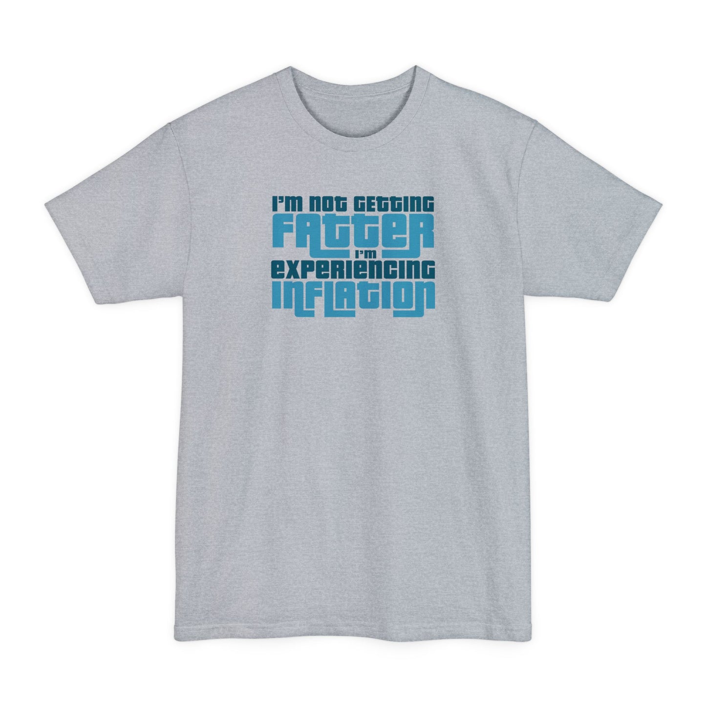 I'm Not Getting Fatter I'm Experiencing Inflation - Men's Tall T-Shirt