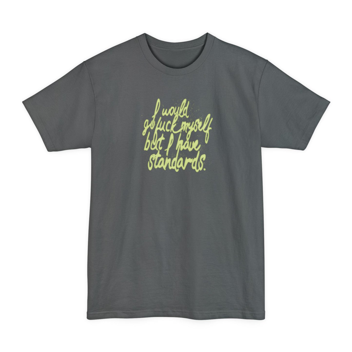 I Would Go Fuck Myself But I Have Standards. - Men's Tall T-Shirt