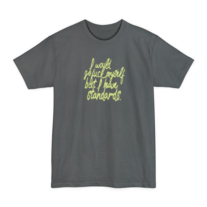 I Would Go Fuck Myself But I Have Standards. - Men's Tall T-Shirt