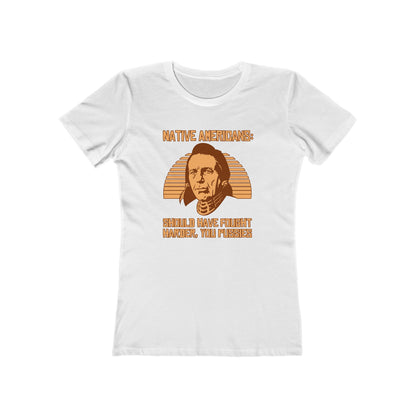 Native Americans - Should Have Fought Harder You Pussies - Women’s T-Shirt