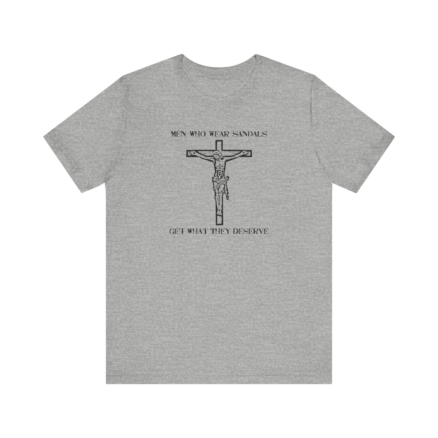 Men Who Wear Sandals Get What They Deserve - Men's T-Shirt