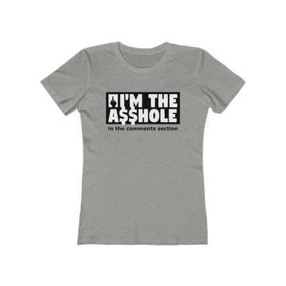 I'm The Asshole In The Comments Section - Women's T-Shirt