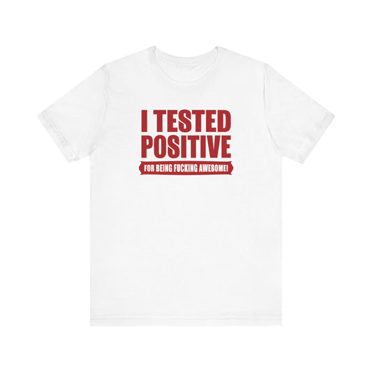 I Tested Positive For Being Fucking Awesome. - Men's T-Shirt