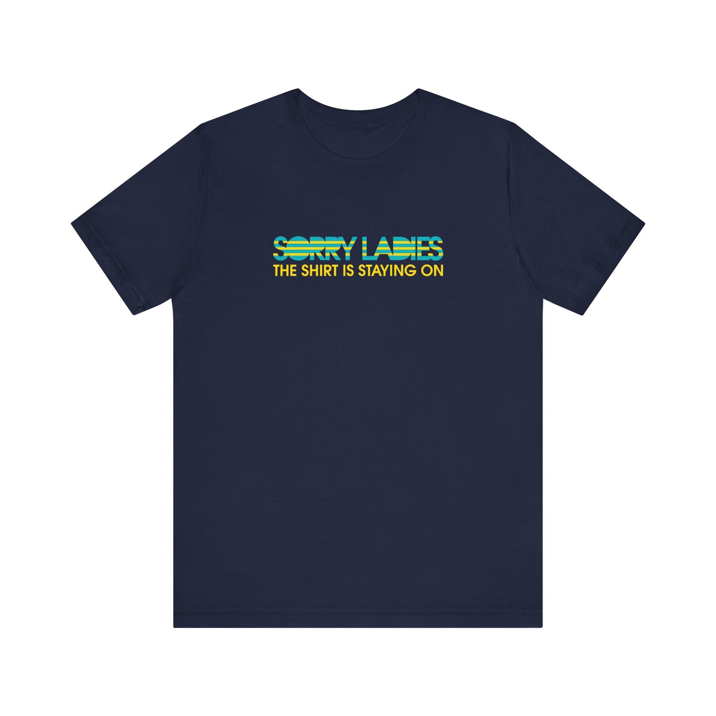 Sorry Ladies The Shirt Is Staying On - Men's T-Shirt
