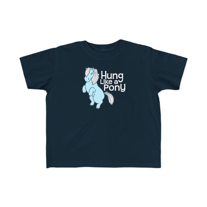 Hung Like A Pony - Toddler T-Shirt