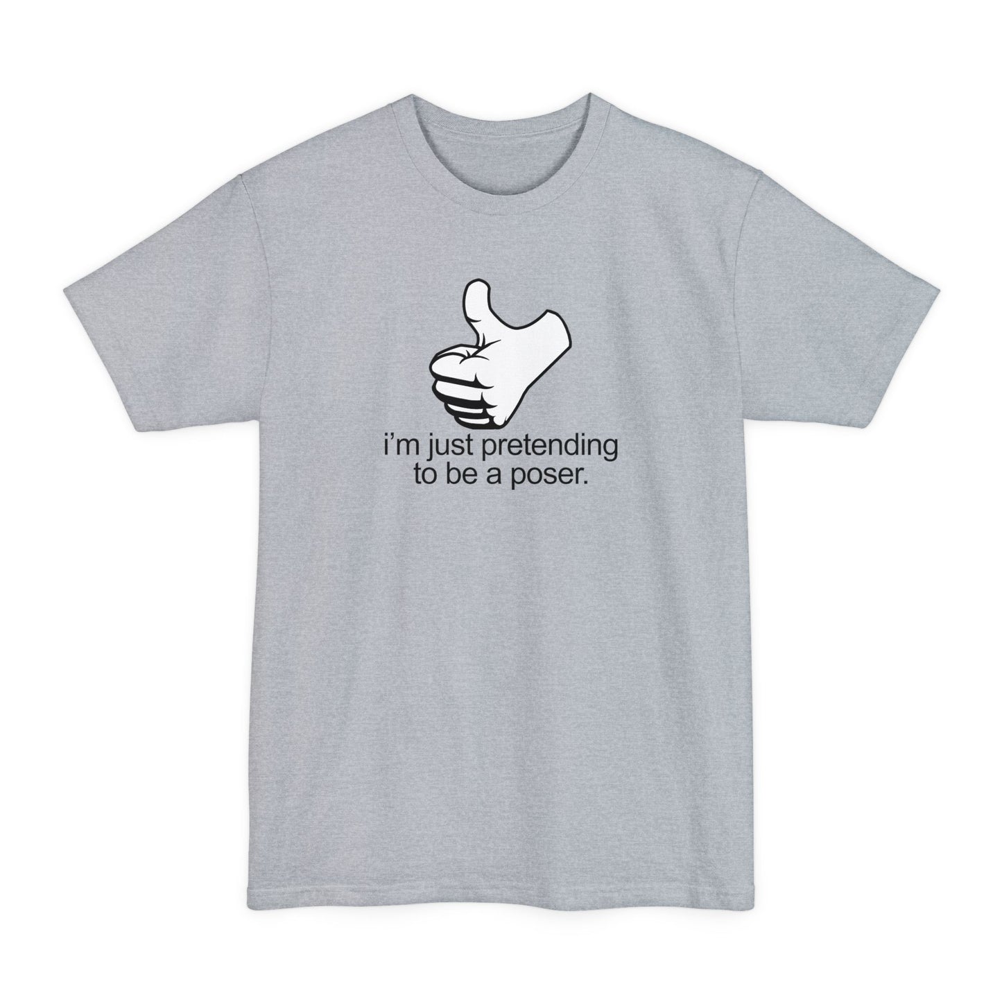 I'm Just Pretending To Be A Poser - Men's Tall T-Shirt