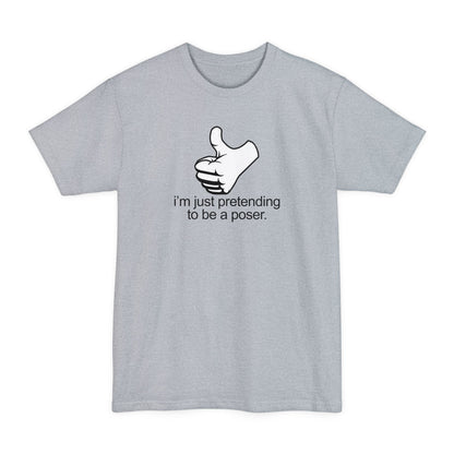 I'm Just Pretending To Be A Poser - Men's Tall T-Shirt