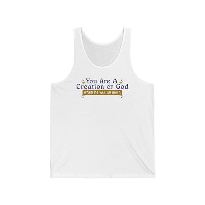 You Are A Creation Of God - When He Was On Meth - Unisex Tank