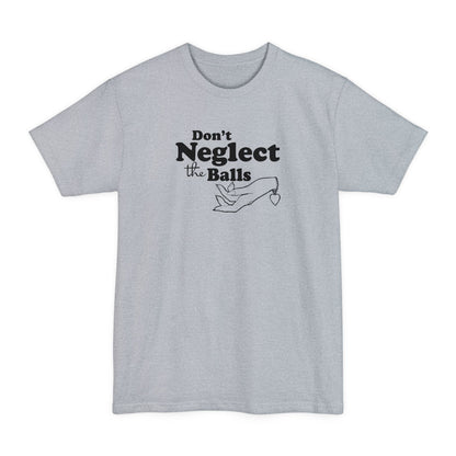 Don't Neglect The Balls - Men's Tall T-Shirt