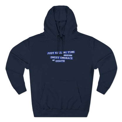 Just Killing Time Until The Sweet Embrace Of Death - Hoodie