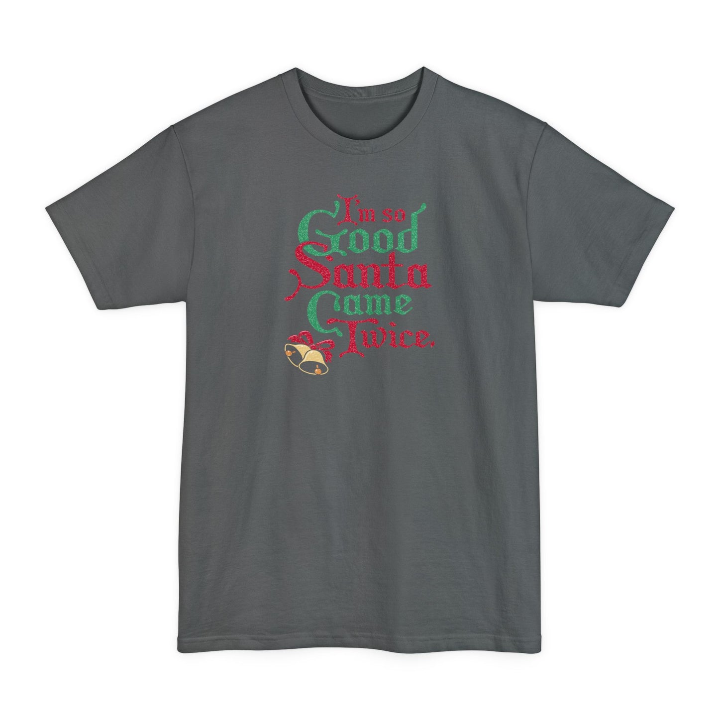 I'm So Good Santa Came Twice - Men's Tall T-Shirt