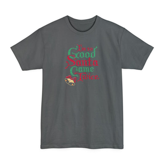 I'm So Good Santa Came Twice - Men's Tall T-Shirt