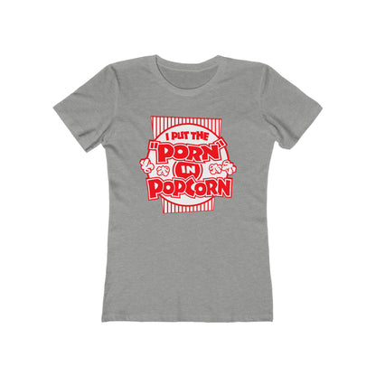 I Put The "Porn" In Popcorn - Women’s T-Shirt