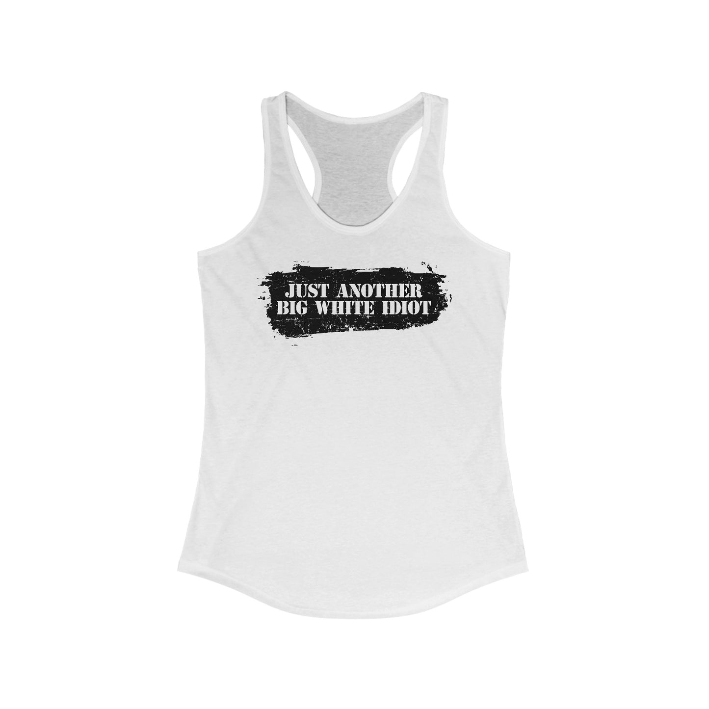 Just Another Big White Idiot  -  Women’s Racerback Tank