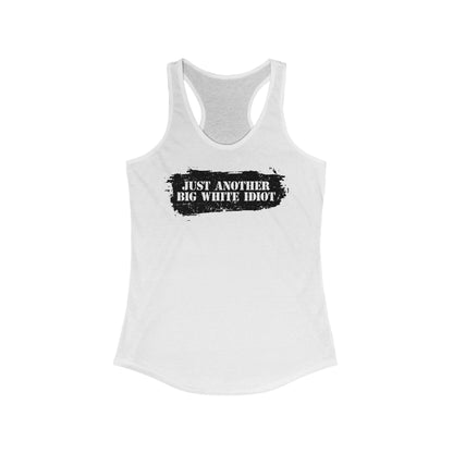 Just Another Big White Idiot  -  Women’s Racerback Tank