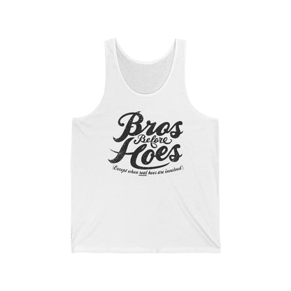 Bros Before Hoes (Except When Real Hoes Are Involved) - Unisex Tank