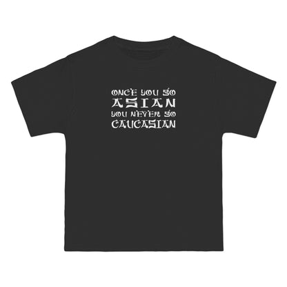 Once You Go Asian You Never Go Caucasian - Men's Heavyweight T-Shirt