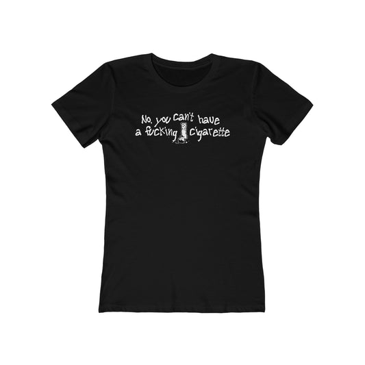 No You Can't Have A Fucking Cigarette - Women’s T-Shirt