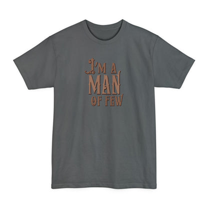 I'm A Man Of Few - Men's Tall T-Shirt