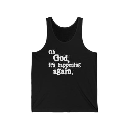 Oh God It's Happening Again - Unisex Tank
