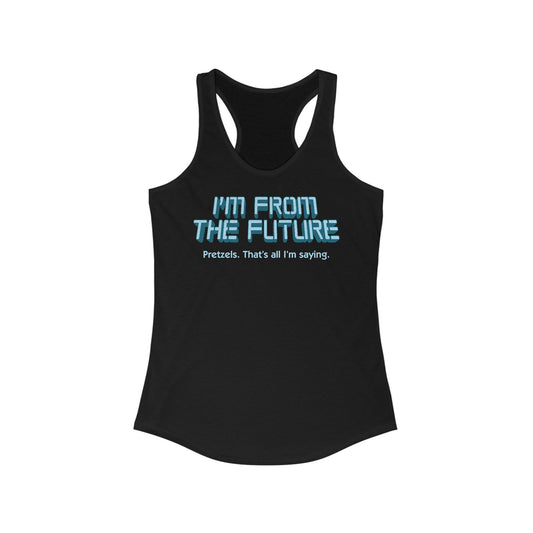 I'm From The Future - Pretzels. That's All I'm Saying. - Women's Racerback Tank