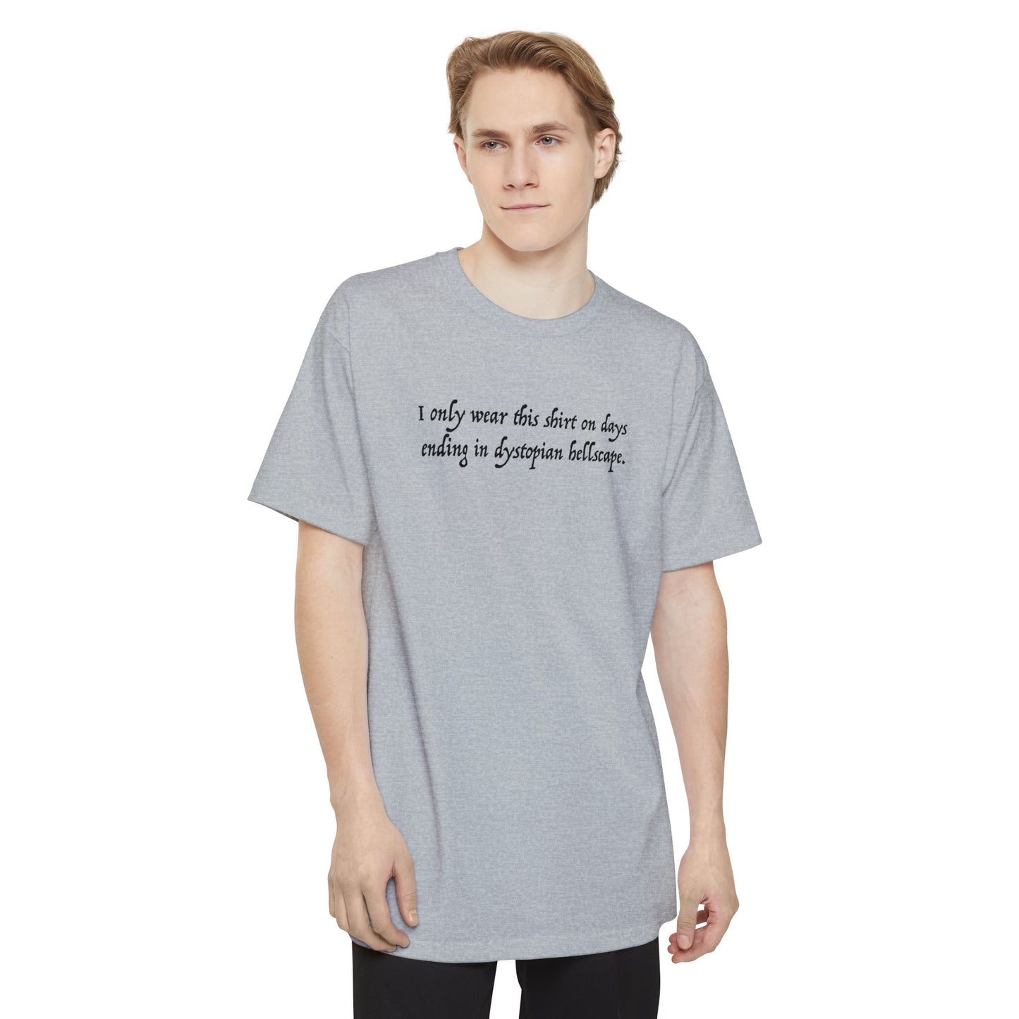 I Only Wear This Shirt On Days Ending With Dystopian Hellscape - Men's Tall T-Shirt