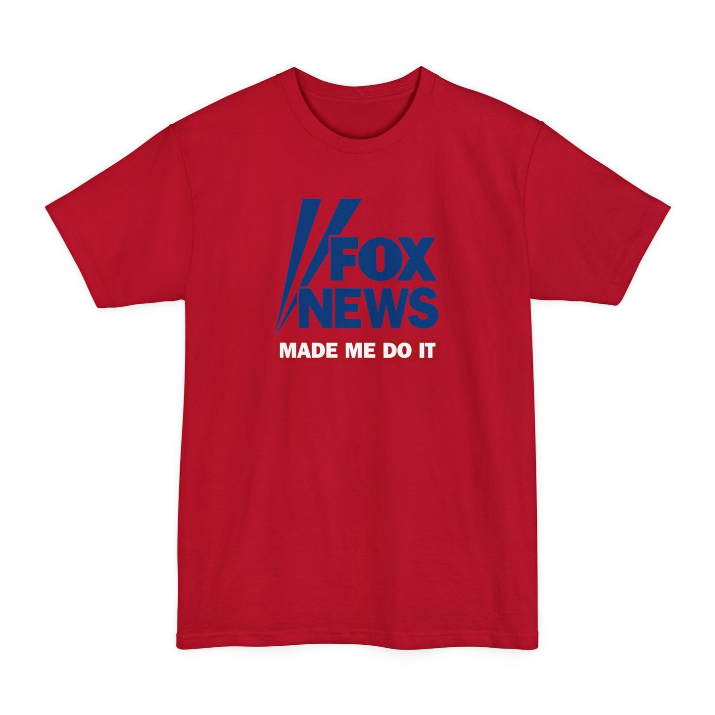 Fox News Made Me Do It - Men's Tall T-Shirt